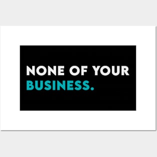 None of your business Posters and Art